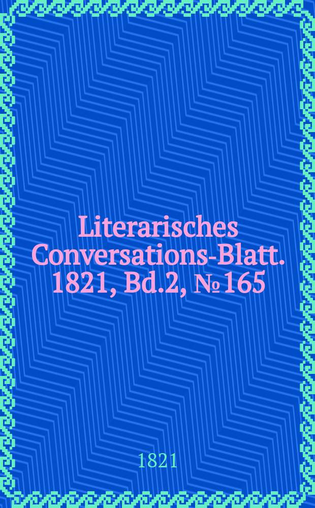 Literarisches Conversations-Blatt. 1821, Bd.2, №165