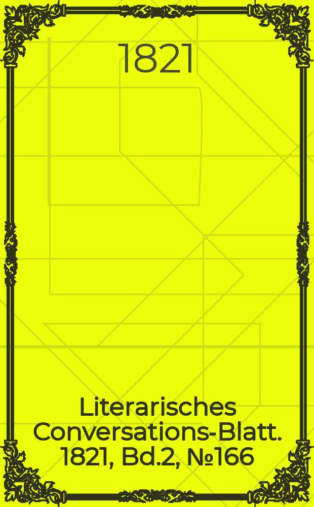 Literarisches Conversations-Blatt. 1821, Bd.2, №166