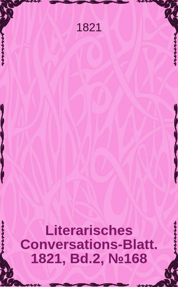 Literarisches Conversations-Blatt. 1821, Bd.2, №168