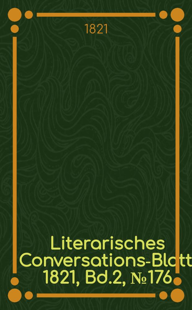 Literarisches Conversations-Blatt. 1821, Bd.2, №176