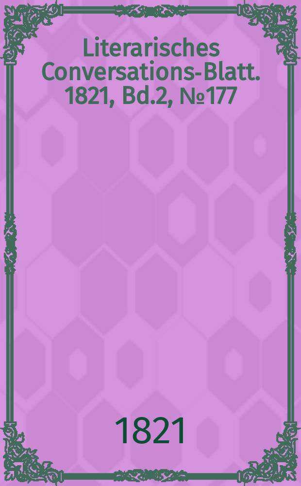 Literarisches Conversations-Blatt. 1821, Bd.2, №177