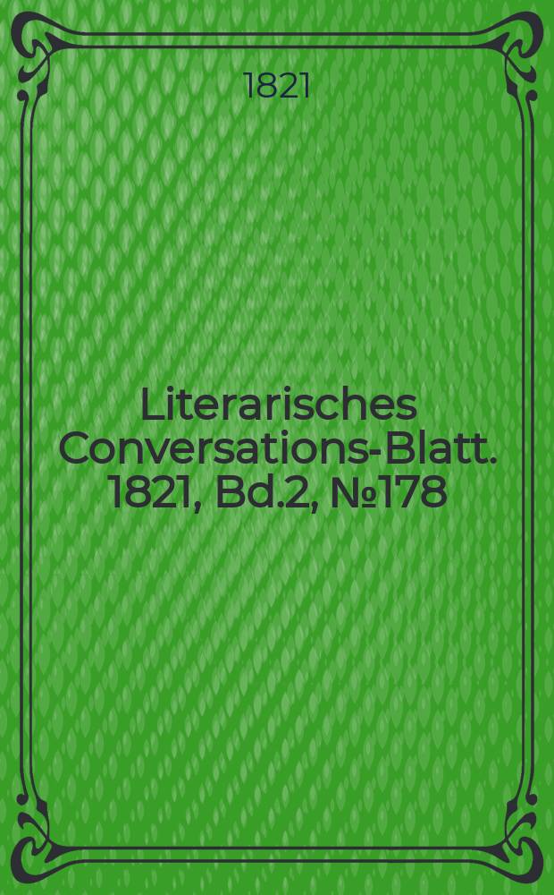 Literarisches Conversations-Blatt. 1821, Bd.2, №178