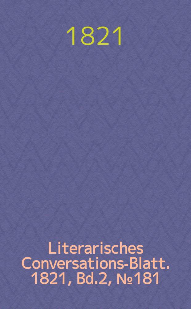 Literarisches Conversations-Blatt. 1821, Bd.2, №181