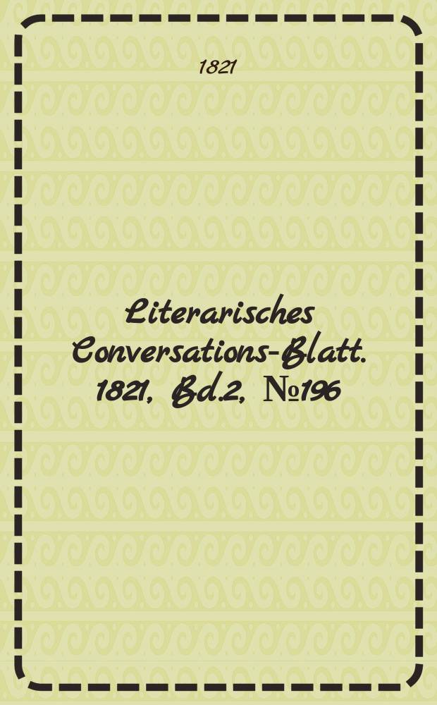 Literarisches Conversations-Blatt. 1821, Bd.2, №196