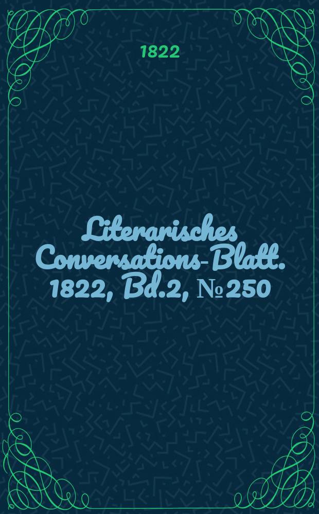 Literarisches Conversations-Blatt. 1822, Bd.2, №250