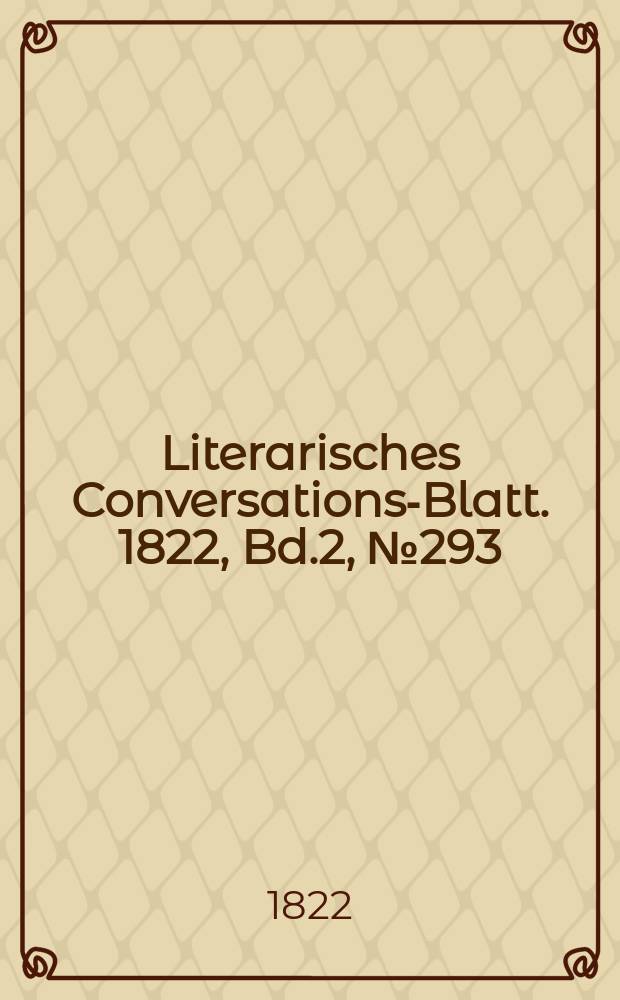 Literarisches Conversations-Blatt. 1822, Bd.2, №293