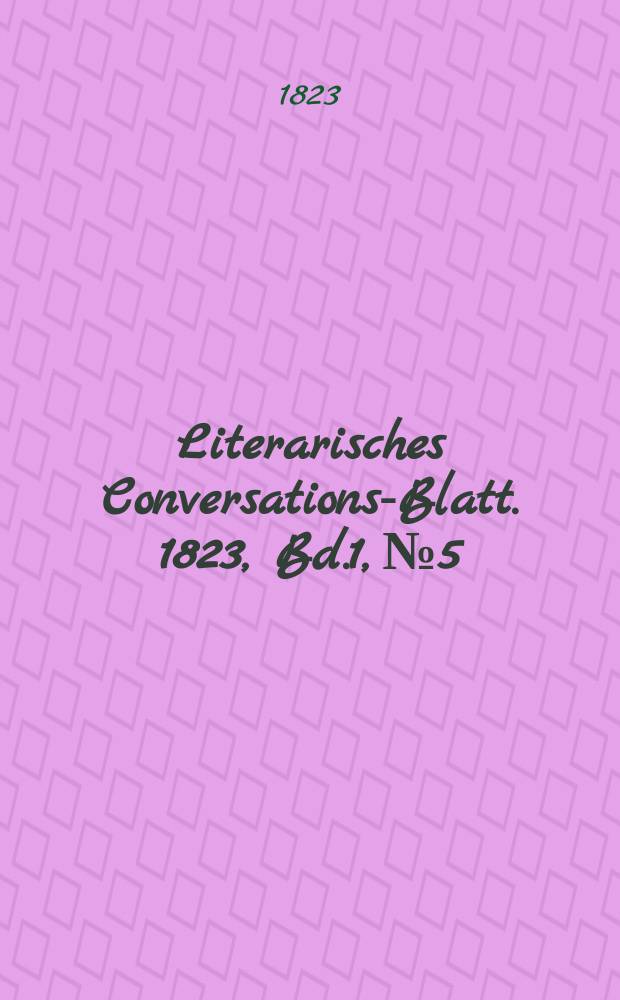 Literarisches Conversations-Blatt. 1823, Bd.1, №5
