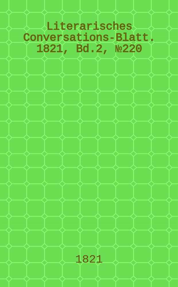 Literarisches Conversations-Blatt. 1821, Bd.2, №220