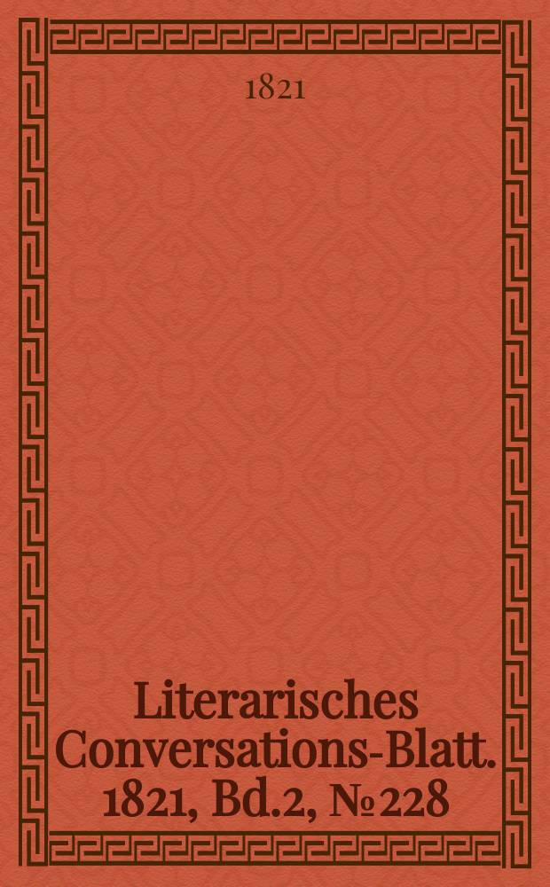Literarisches Conversations-Blatt. 1821, Bd.2, №228
