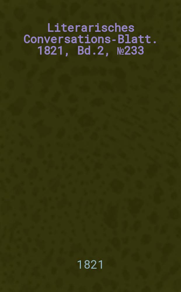 Literarisches Conversations-Blatt. 1821, Bd.2, №233