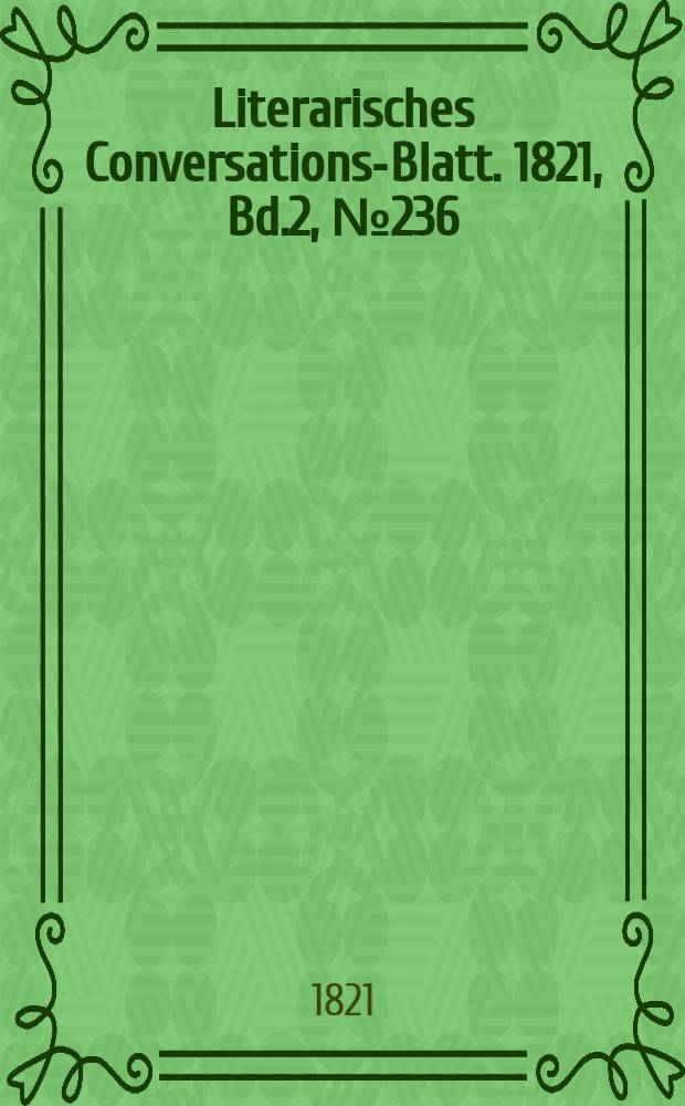 Literarisches Conversations-Blatt. 1821, Bd.2, №236
