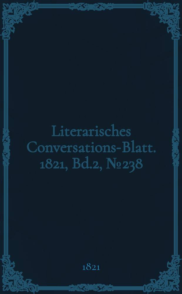 Literarisches Conversations-Blatt. 1821, Bd.2, №238