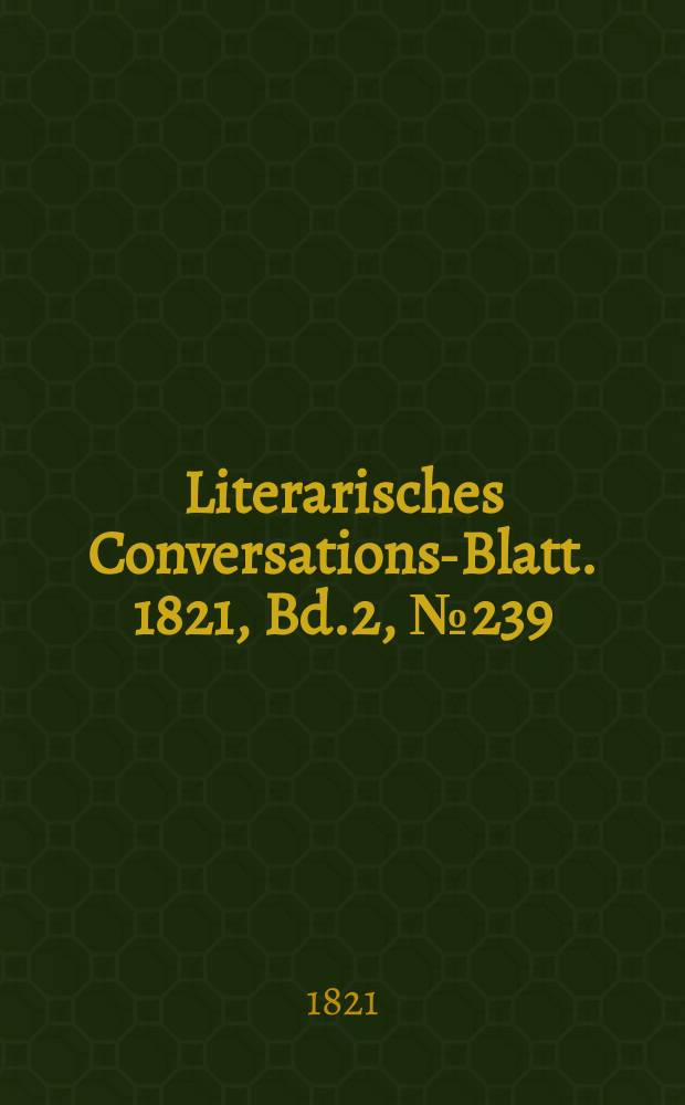 Literarisches Conversations-Blatt. 1821, Bd.2, №239