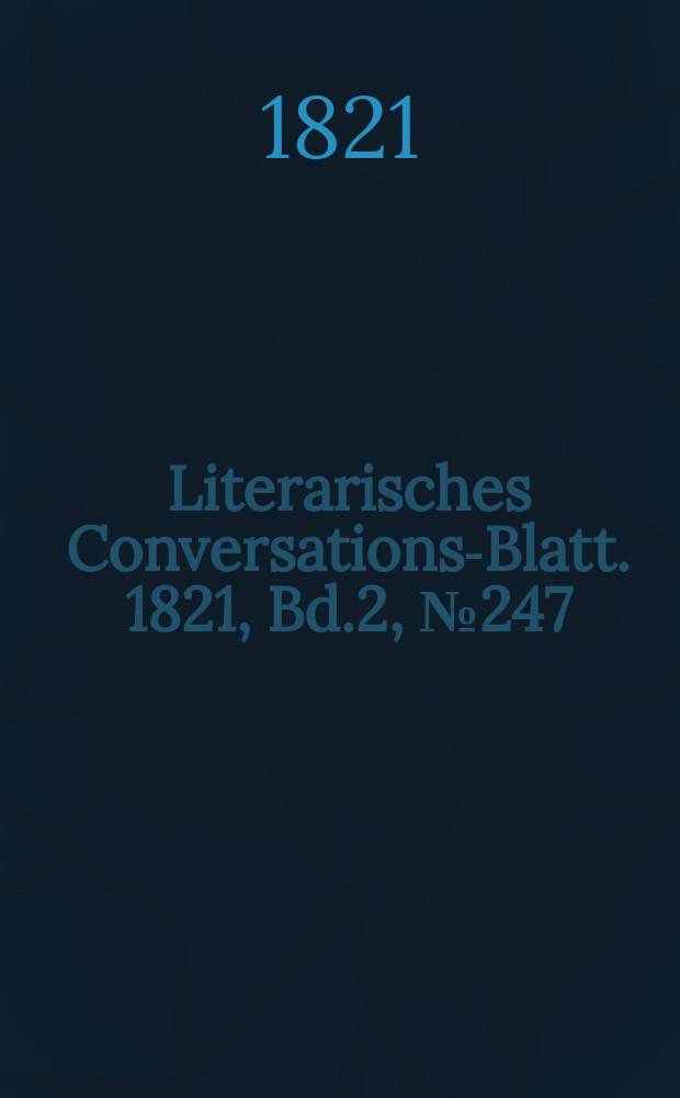 Literarisches Conversations-Blatt. 1821, Bd.2, №247