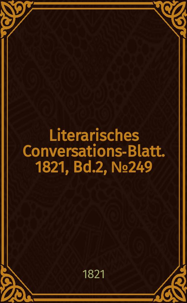 Literarisches Conversations-Blatt. 1821, Bd.2, №249