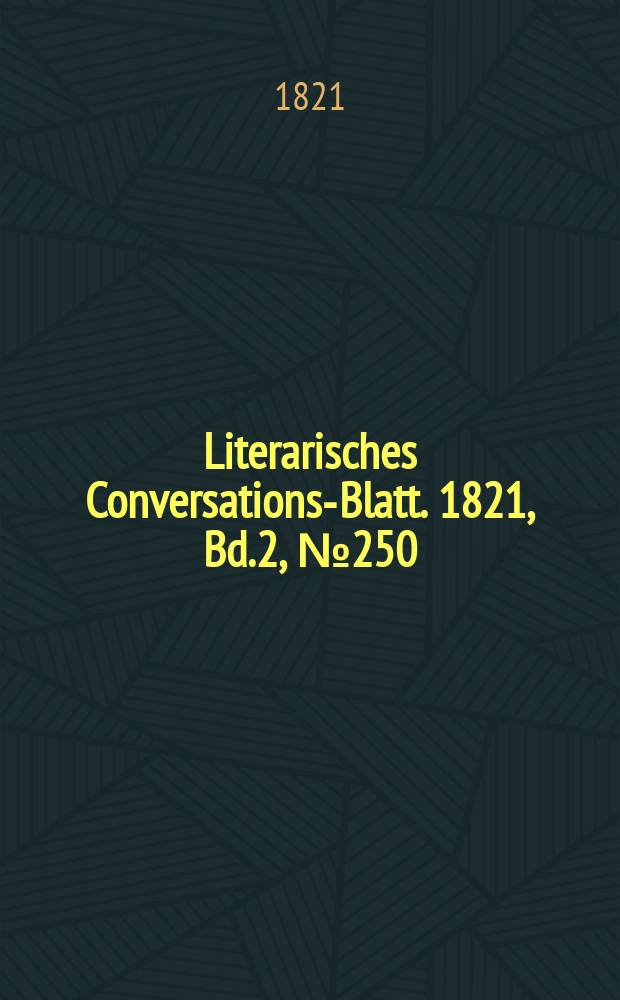 Literarisches Conversations-Blatt. 1821, Bd.2, №250