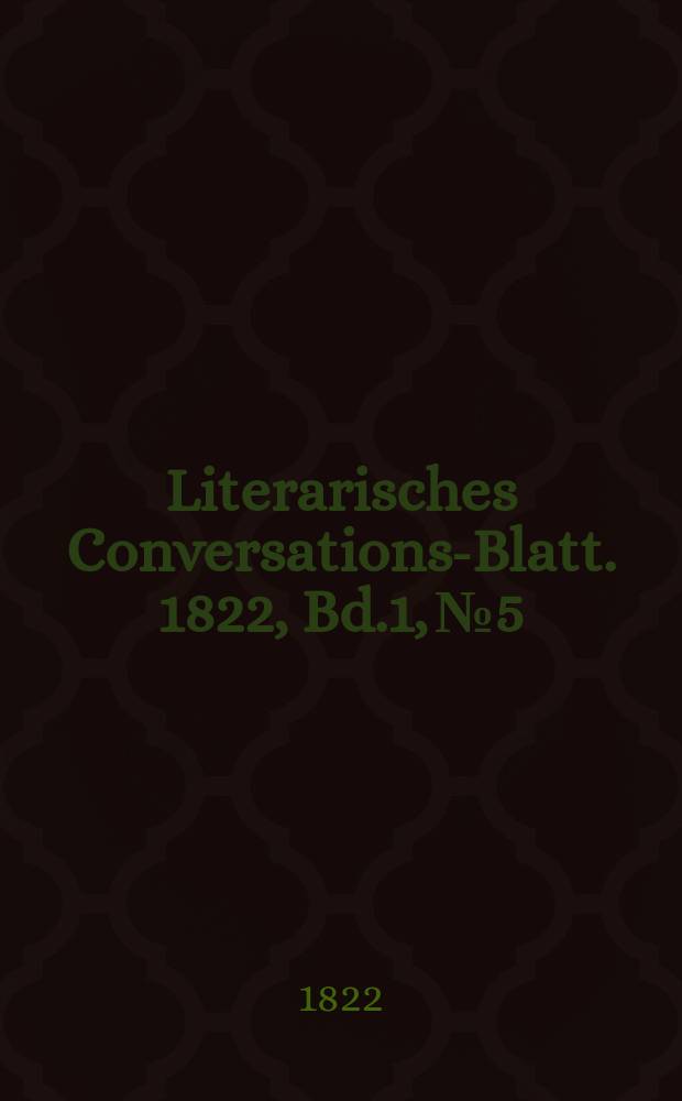 Literarisches Conversations-Blatt. 1822, Bd.1, №5