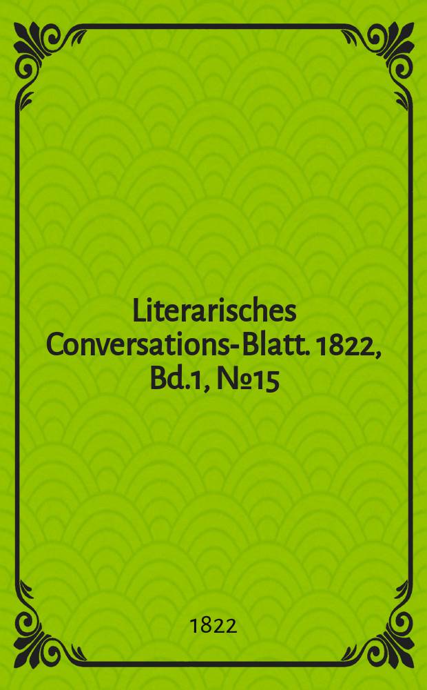 Literarisches Conversations-Blatt. 1822, Bd.1, №15