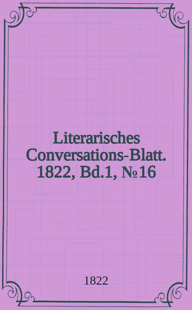 Literarisches Conversations-Blatt. 1822, Bd.1, №16