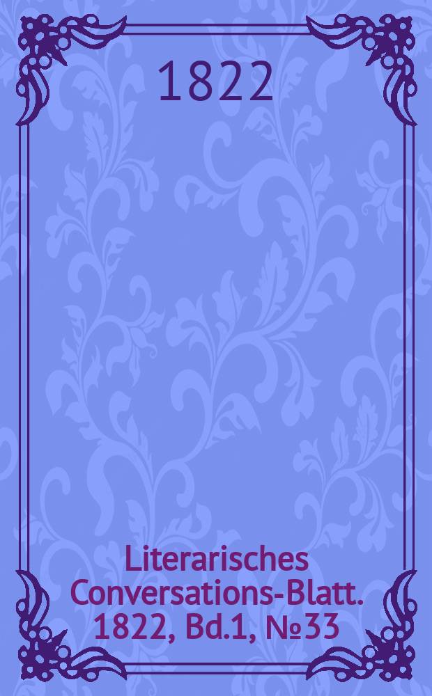 Literarisches Conversations-Blatt. 1822, Bd.1, №33