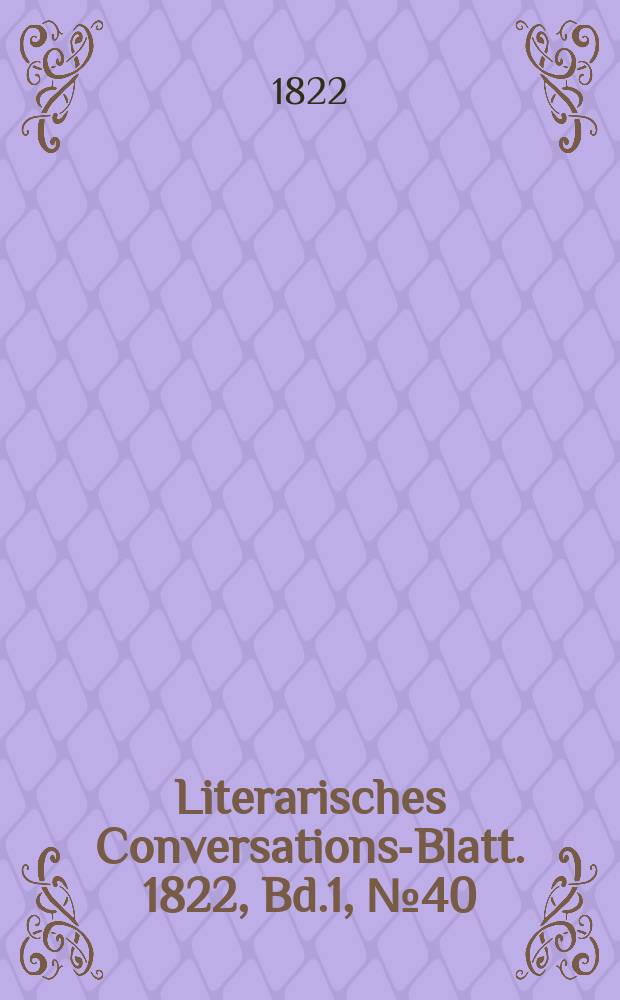 Literarisches Conversations-Blatt. 1822, Bd.1, №40