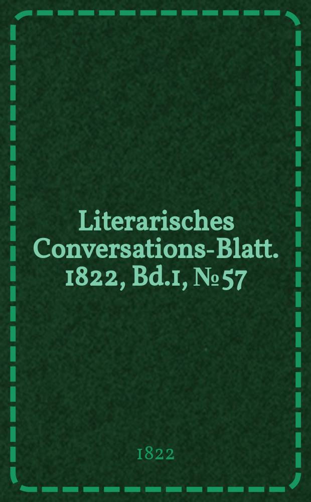 Literarisches Conversations-Blatt. 1822, Bd.1, №57