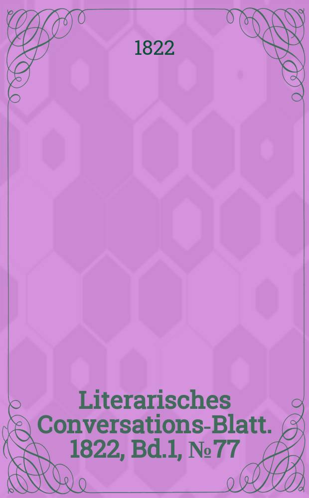 Literarisches Conversations-Blatt. 1822, Bd.1, №77