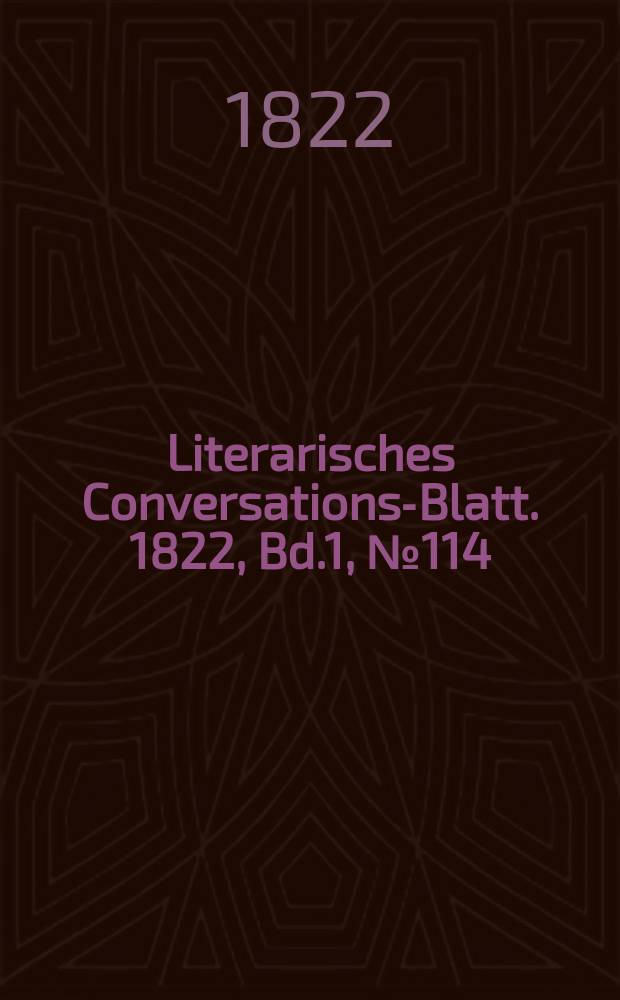 Literarisches Conversations-Blatt. 1822, Bd.1, №114
