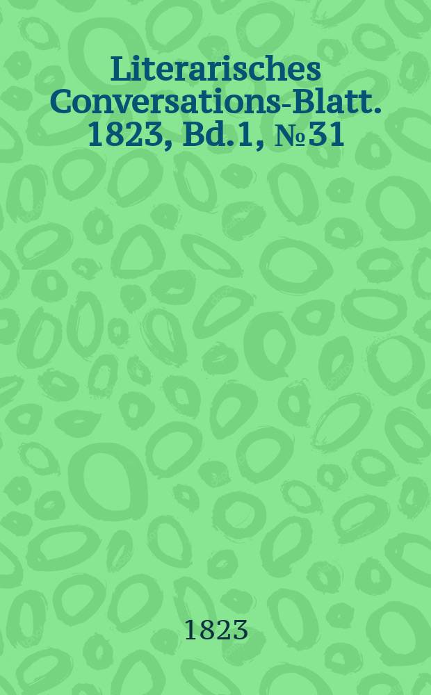 Literarisches Conversations-Blatt. 1823, Bd.1, №31