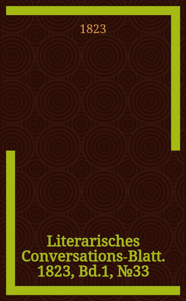 Literarisches Conversations-Blatt. 1823, Bd.1, №33
