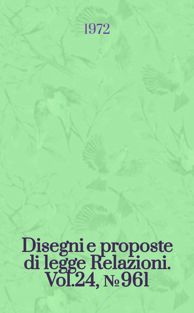 Disegni e proposte di legge Relazioni. Vol.24, №961