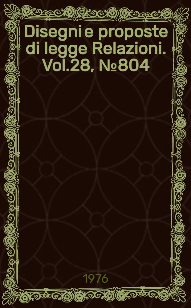 Disegni e proposte di legge Relazioni. Vol.28, №804