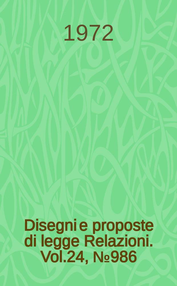 Disegni e proposte di legge Relazioni. Vol.24, №986