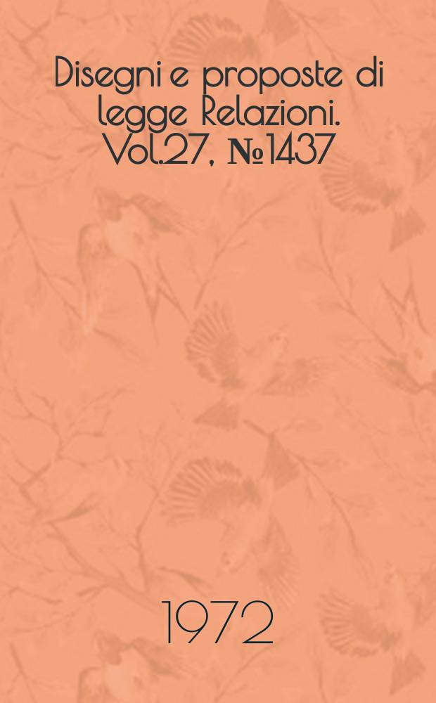Disegni e proposte di legge Relazioni. Vol.27, №1437