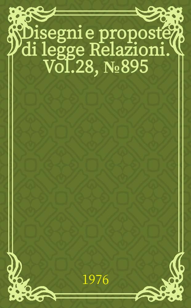 Disegni e proposte di legge Relazioni. Vol.28, №895