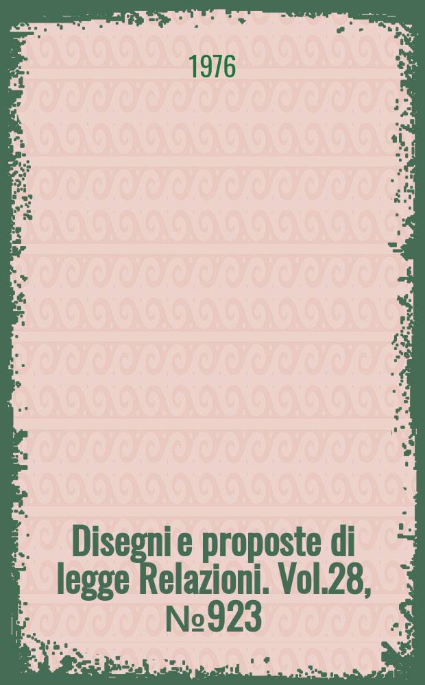 Disegni e proposte di legge Relazioni. Vol.28, №923