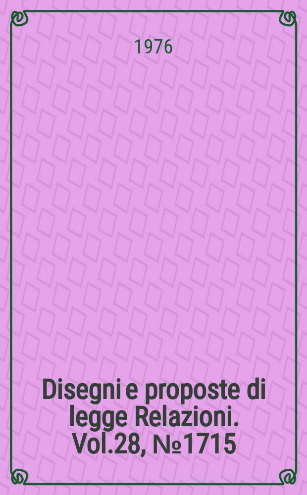 Disegni e proposte di legge Relazioni. Vol.28, №1715