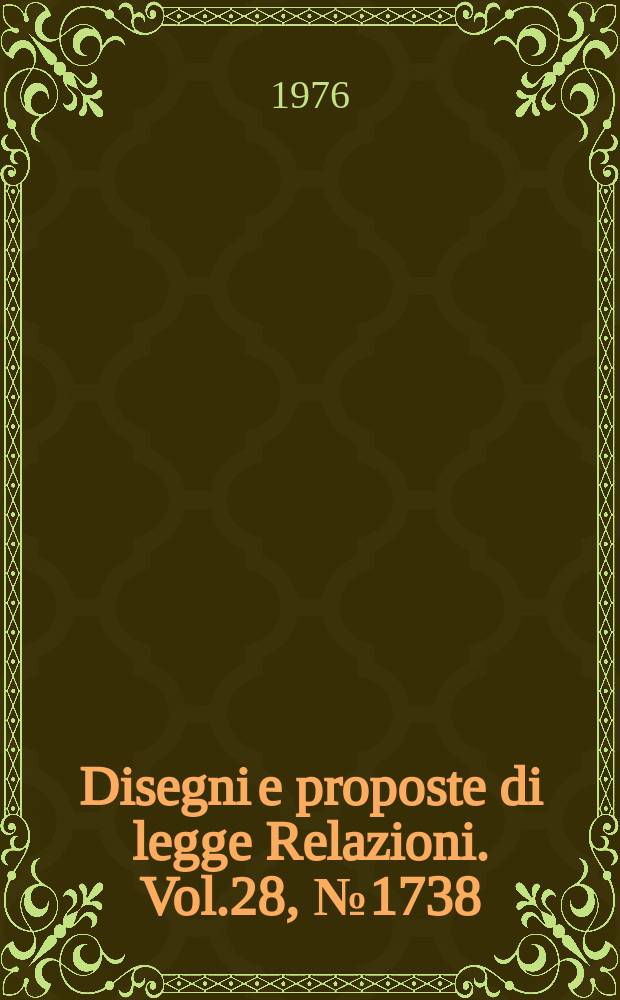 Disegni e proposte di legge Relazioni. Vol.28, №1738