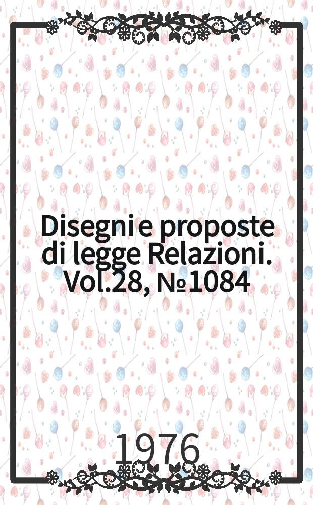 Disegni e proposte di legge Relazioni. Vol.28, №1084