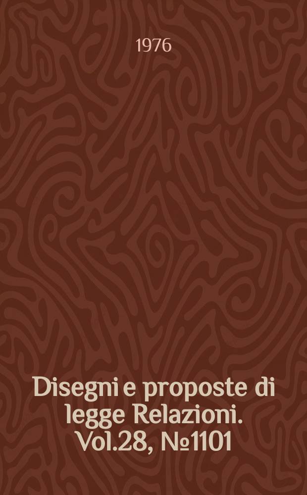 Disegni e proposte di legge Relazioni. Vol.28, №1101