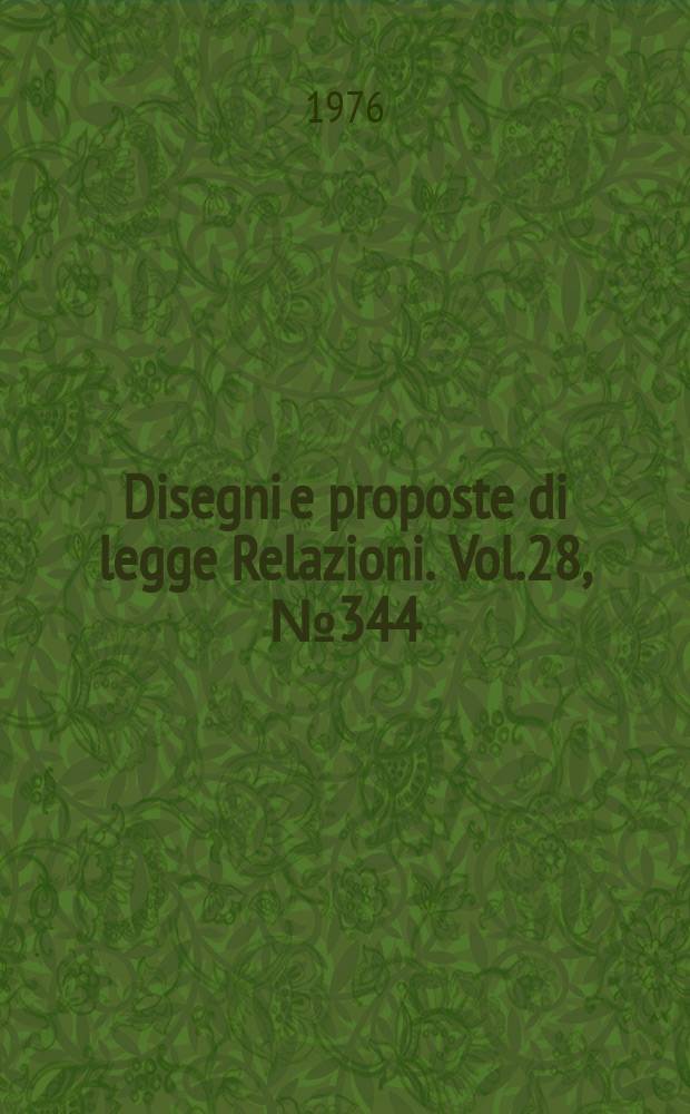 Disegni e proposte di legge Relazioni. Vol.28, №344