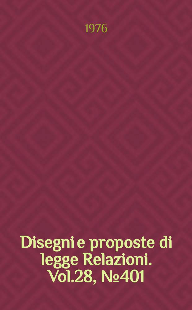 Disegni e proposte di legge Relazioni. Vol.28, №401