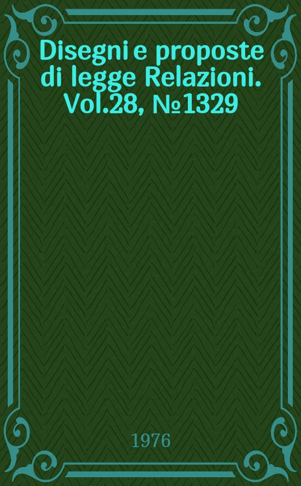 Disegni e proposte di legge Relazioni. Vol.28, №1329