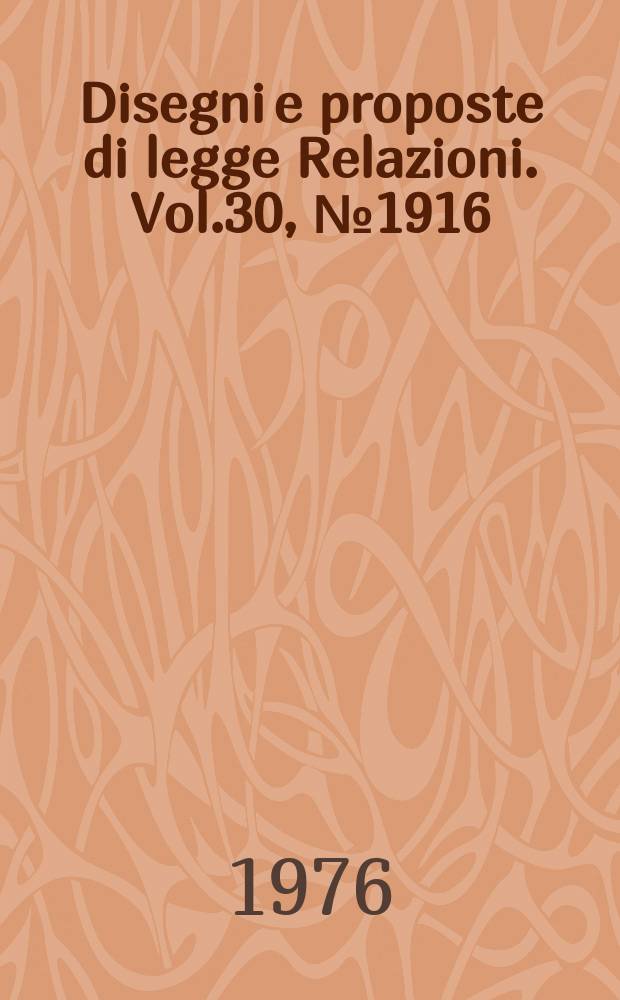 Disegni e proposte di legge Relazioni. Vol.30, №1916