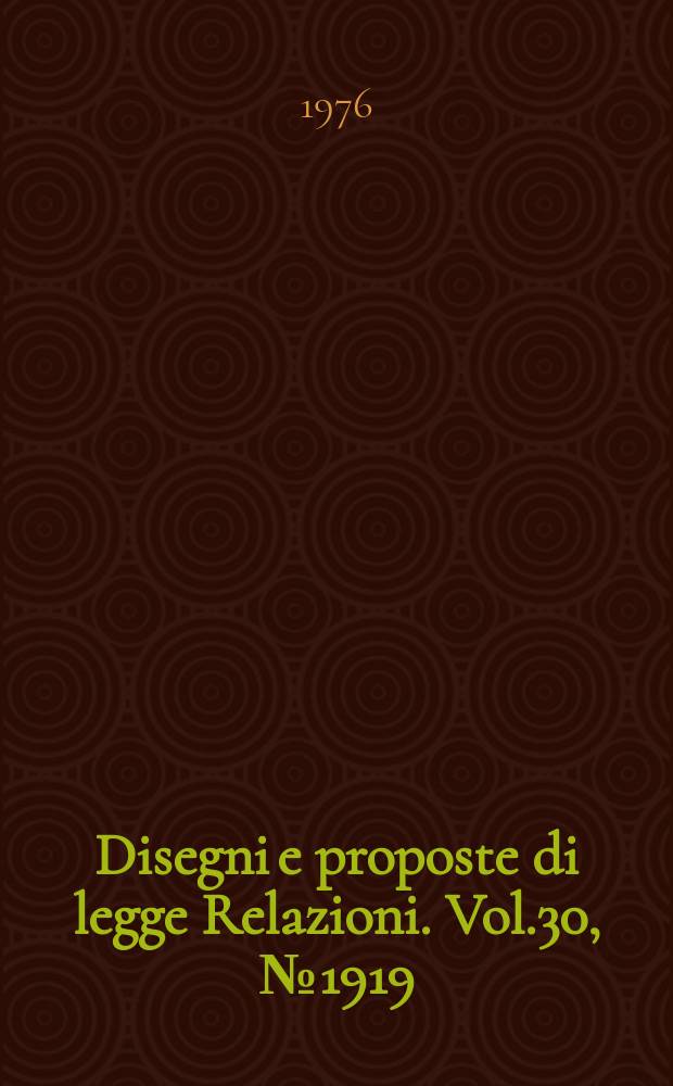 Disegni e proposte di legge Relazioni. Vol.30, №1919
