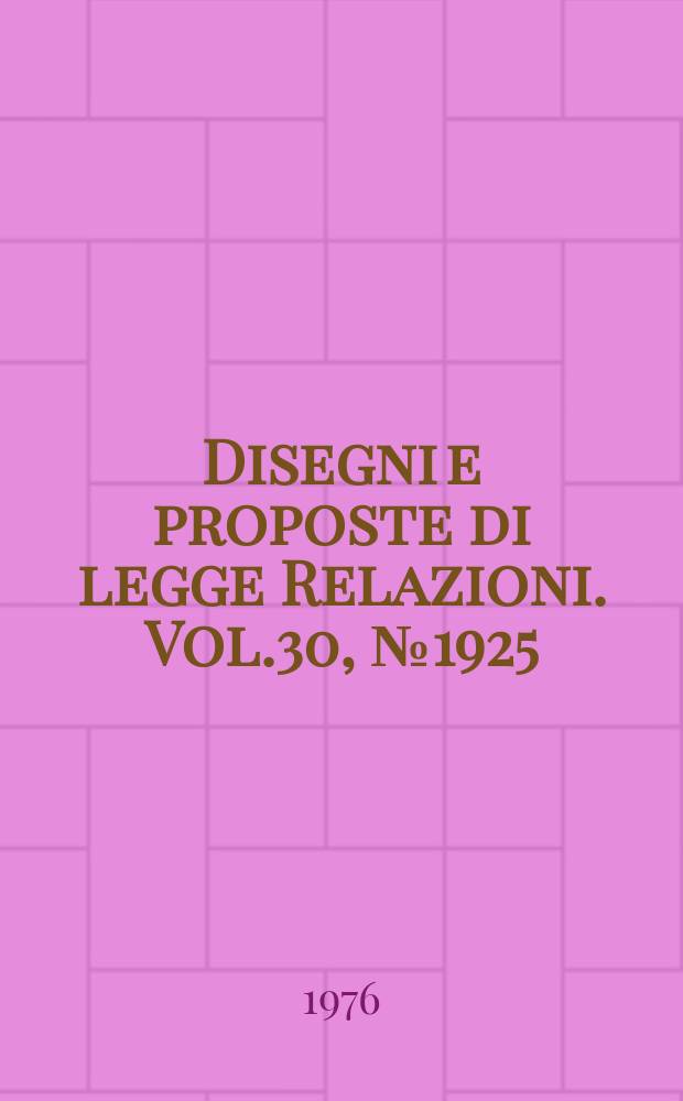 Disegni e proposte di legge Relazioni. Vol.30, №1925