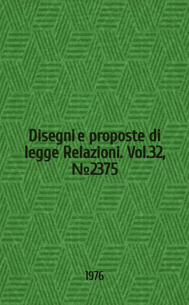 Disegni e proposte di legge Relazioni. Vol.32, №2375