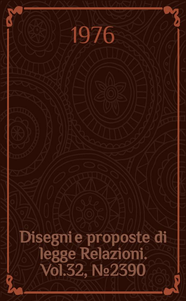 Disegni e proposte di legge Relazioni. Vol.32, №2390