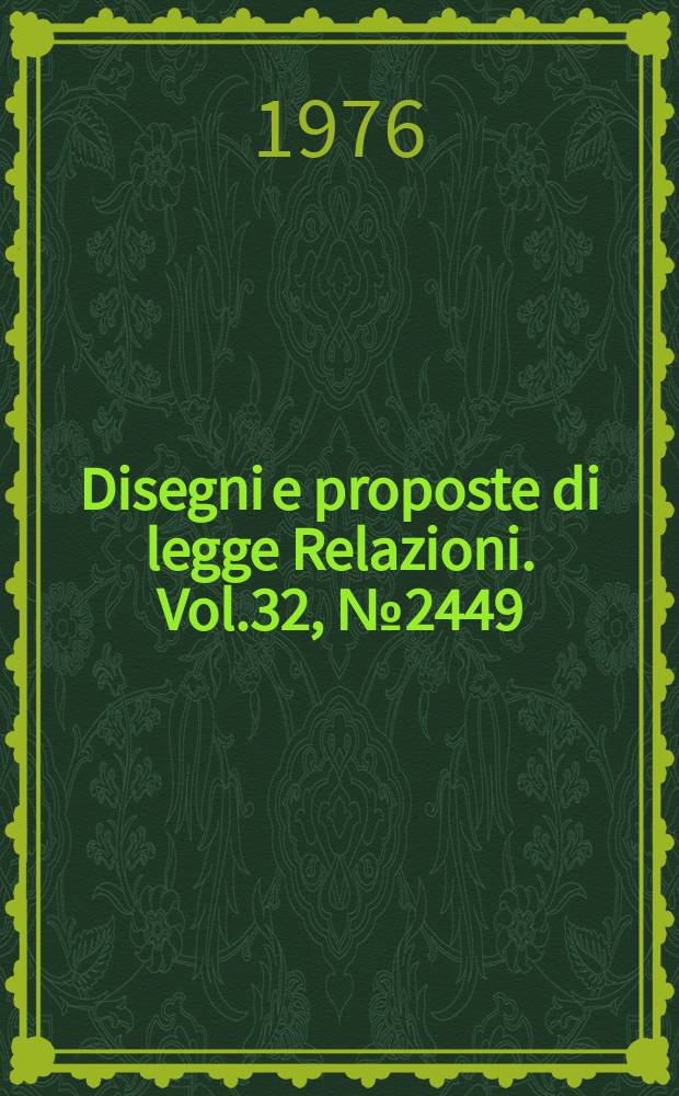 Disegni e proposte di legge Relazioni. Vol.32, №2449