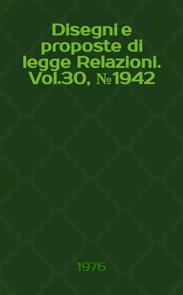 Disegni e proposte di legge Relazioni. Vol.30, №1942